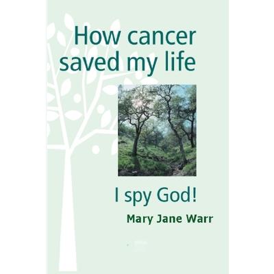 How Cancer Saved my Life - I Spy God!