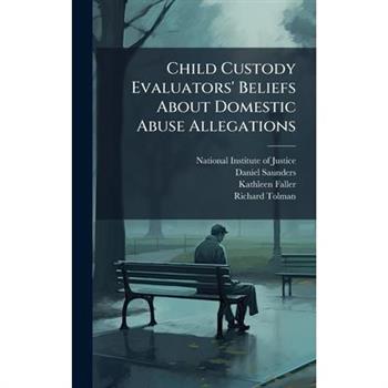 Child Custody Evaluators' Beliefs About Domestic Abuse Allegations
