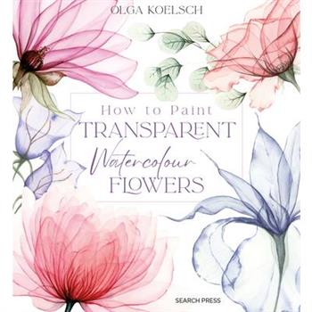 How to Paint Transparent Watercolour Flowers