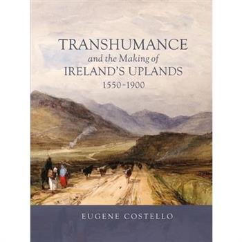 Transhumance and the Making of Ireland's Uplands, 1550-1900