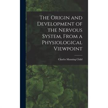 The Origin and Development of the Nervous System, From a Physiological Viewpoint