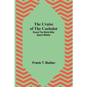 The Cruise of the Cachalot; Round the World After Sperm Whales