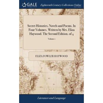 Secret Histories, Novels and Poems. in Four Volumes. Written by Mrs. Eliza Haywood. the Second Edition. of 4; Volume 1