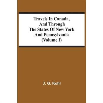 Travels In Canada, And Through The States Of New York And Pennsylvania (Volume I)