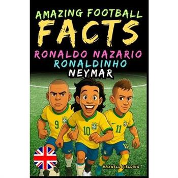 Amazing facts about Ronaldo Nazario, Ronaldinho, Neymar - Ages 6 to 14