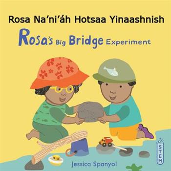 Rosa Na'ni'獺h Hotsaa Yinaashnish / Rosa's Big Bridge Experiment