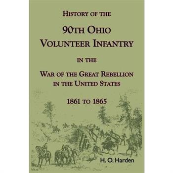 History of the 90th Onio Volunteer Infantry in the War of the Great Rebellion in the United States, 1861 to 1865