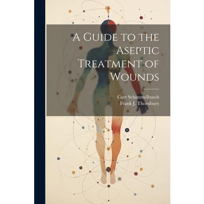A Guide to the Aseptic Treatment of Wounds