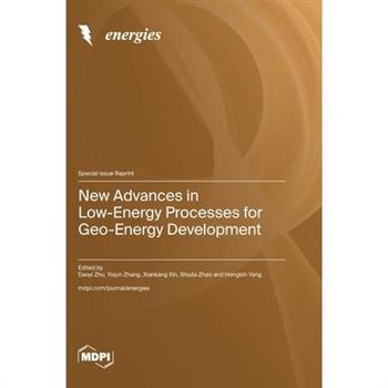 New Advances in Low-Energy Processes for Geo-Energy Development