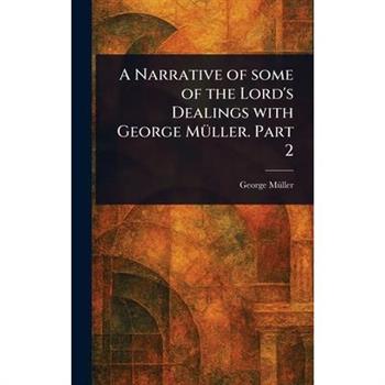 A Narrative of Some of the Lord's Dealings With George M羹ller. Part 2