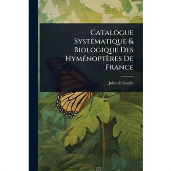 Catalogue Syst?(c)matique & Biologique Des Hym?(c)nopt癡res De France