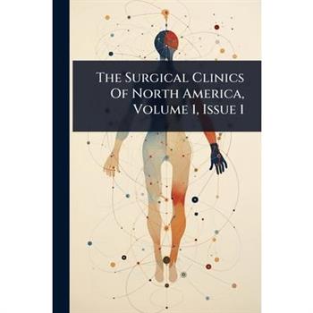 The Surgical Clinics Of North America, Volume 1, Issue 1