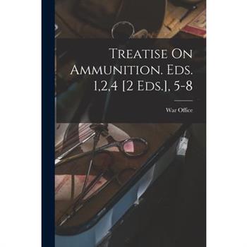 Treatise On Ammunition. Eds. 1,2,4 [2 Eds.], 5-8