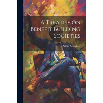 A Treatise on Benefit Building Societies