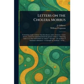 Letters on the Cholera Morbus