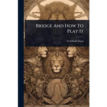 Bridge And How To Play It Bridge And How To Play It