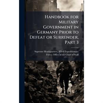 Handbook for Military Government in Germany Prior to Defeat or Surrender, Part 3