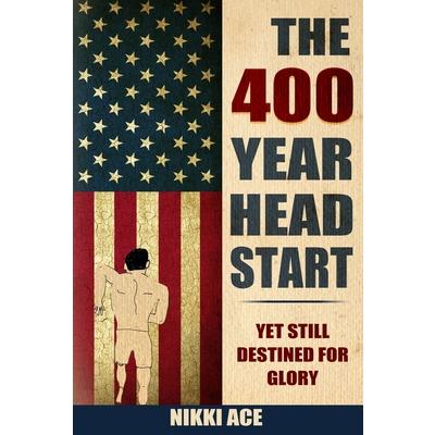 The 400 Year Head Start The 400 Year Head Start