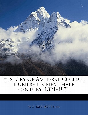 History of Amherst College During Its First Half Century, 1821-1871