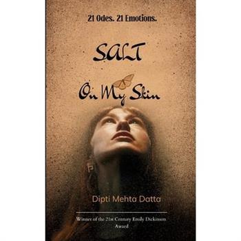 Salt On My Skin 21 Odes from the Heart That Rises, Questions, and Loves On...