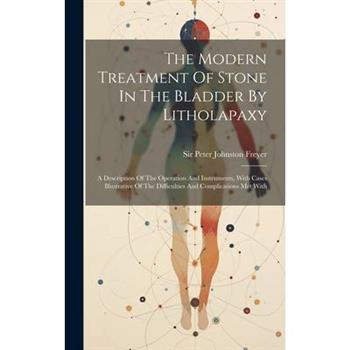 The Modern Treatment Of Stone In The Bladder By Litholapaxy