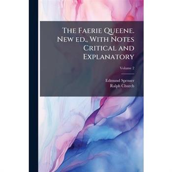 The Faerie Queene. New ed., With Notes Critical and Explanatory