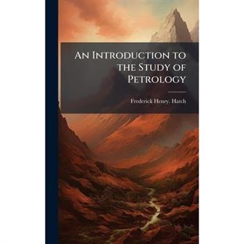 An Introduction to the Study of Petrology
