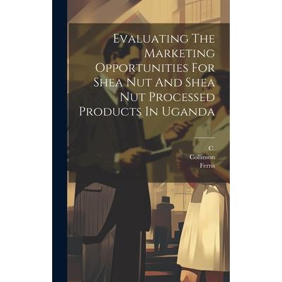 Evaluating The Marketing Opportunities For Shea Nut And Shea Nut Processed Products In Uganda