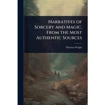 Narratives of Sorcery and Magic, From the Most Authentic Sources