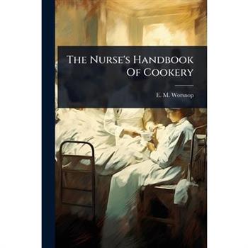 The Nurse’s Handbook Of Cookery