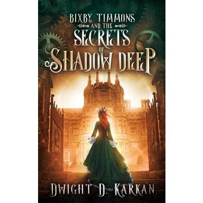 Bixby Timmons and the Secrets of Shadow Deep