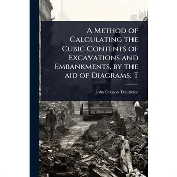 A Method of Calculating the Cubic Contents of Excavations and Embankments, by the aid of Diagrams. T