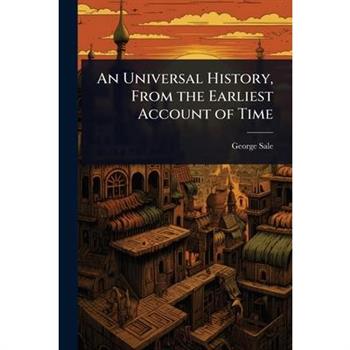 An Universal History, From the Earliest Account of Time