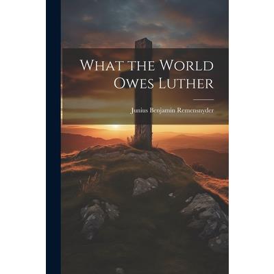 What the World Owes Luther