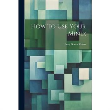 How To Use Your Mind;