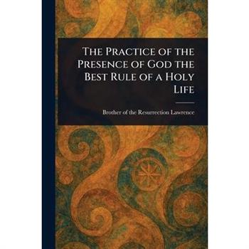 The Practice of the Presence of God the Best Rule of a Holy Life