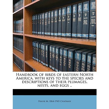 Handbook of Birds of Eastern North America, with Keys to the Species and Descriptions of Their Plumages, Nests, and Eggs ..