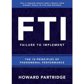 F.T.I. Failure to ImplementThe 10 Principles of Phenomenal Performance