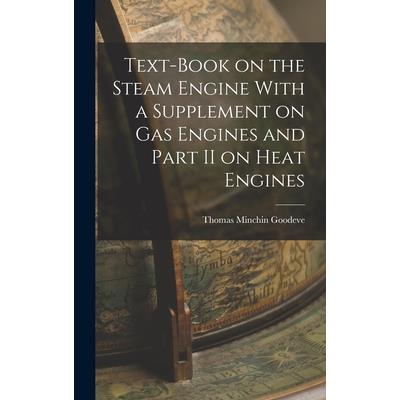 Text-Book on the Steam Engine With a Supplement on Gas Engines and Part II on Heat Engines