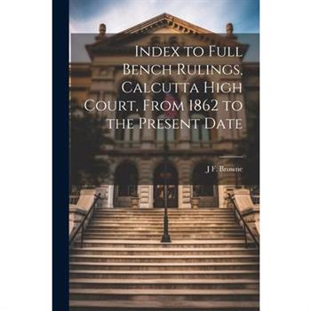 Index to Full Bench Rulings, Calcutta High Court, From 1862 to the Present Date