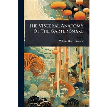 The Visceral Anatomy Of The Garter Snake