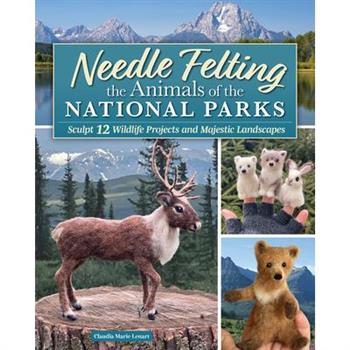 Needle Felting the Animals of the National Parks