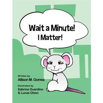 Wait a Minute! I Matter!