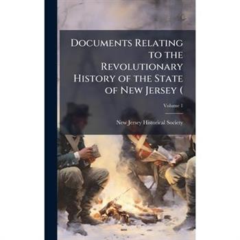 Documents Relating to the Revolutionary History of the State of New Jersey (