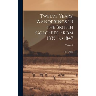 Twelve Years’ Wanderings in the British Colonies. From 1835 to 1847; Volume 2