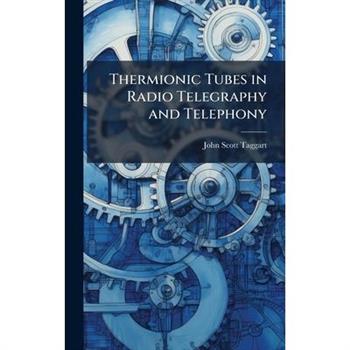 Thermionic Tubes in Radio Telegraphy and Telephony