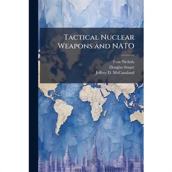 Tactical Nuclear Weapons and NATO