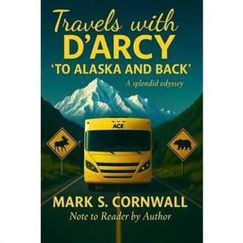 Travels with D'Arcy "To Alaska and Back"