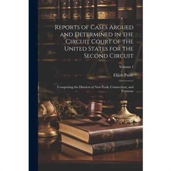 Reports of Cases Argued and Determined in the Circuit Court of the United States for the Second Circuit
