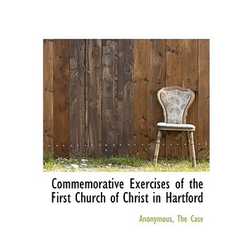 Commemorative Exercises of the First Church of Christ in Hartford